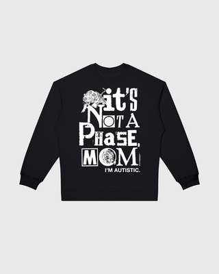 It's Not A Phase, Mom Sweatshirt