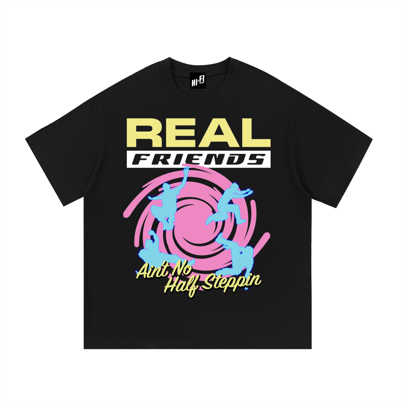 Real Friends Ain't No Half Steppin' Tee