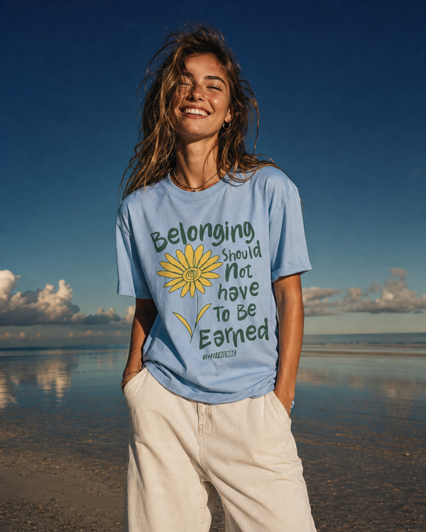 Belonging Should Not Have To Be Earned design on a unisex tee.