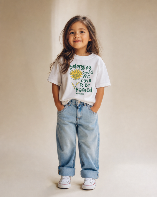 Belonging Should Not Have to Be Earned design on a tagless, sensory-friendly toddler tee.