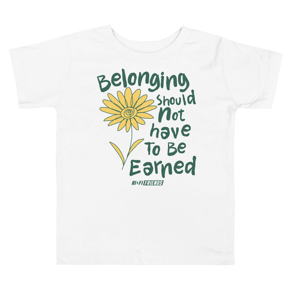 Belonging Should Not Have To Be Earned Toddler Tee — White