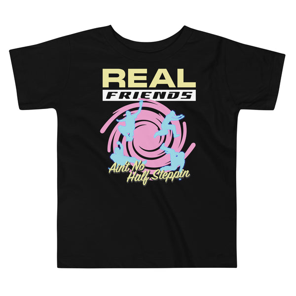 Real Friends Ain't No Half Steppin' Toddler Tee