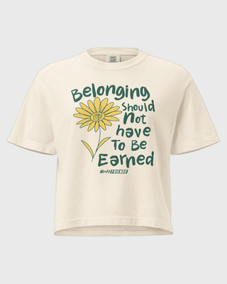 Belonging Should Not Have To Be Earned Women's Boxy Tee